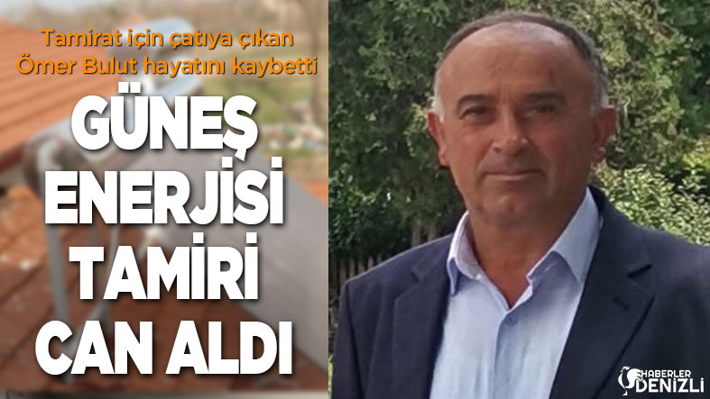 Denizli’de Çatıya Tamir İçin Çıkan Ömer Bulut Hayatını Kaybetti